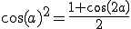 \cos(a)^2 = \frac{1 + cos(2a)}{2}